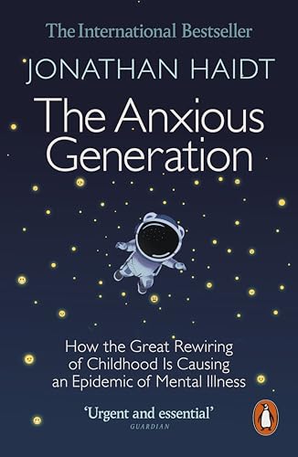 The Anxious Generation: How the Great Rewiring of Childhood Is Causing an Epidemic of Mental Illness